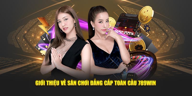 Giới thiệu về sân chơi đẳng cấp toàn cầu 789win