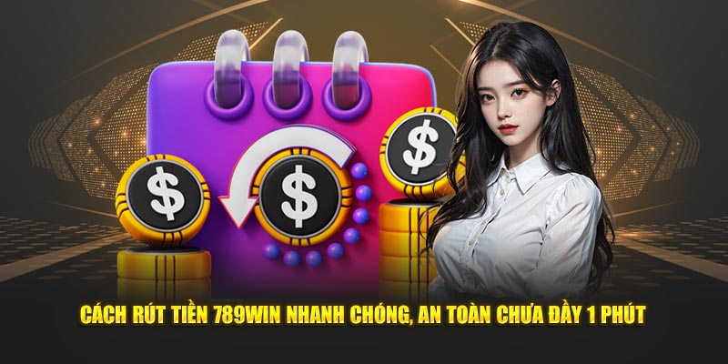 Rút tiền 789win nhanh chóng.