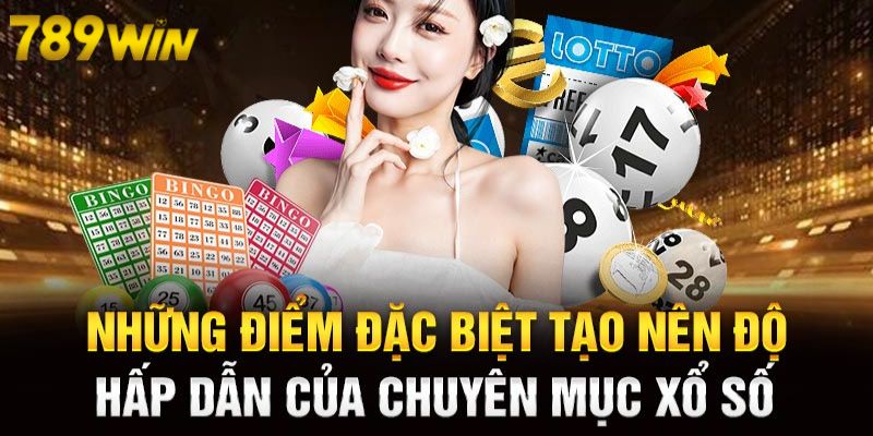 Một số điểm đặc biệt tạo nên vị thế của sảnh xổ số tại 789WIN